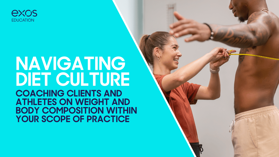 Navigating Diet Culture: Coaching Clients and Athletes on Weight and Body Composition Within Your Scope of Practice