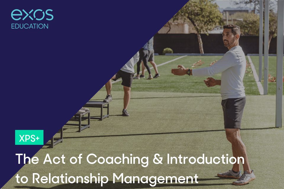 The Act of Coaching & Introduction to Relationship Management - XPS+